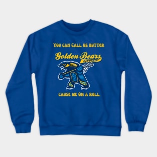 Golden Bears - You Can Call Us Butter Because We Are On a Roll Crewneck Sweatshirt